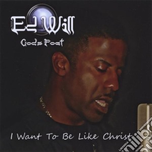Ed Will - I Want To Be Like Christ cd musicale di Ed Will