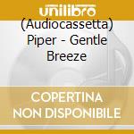 (Audiocassetta) Piper - Gentle Breeze cd musicale
