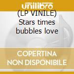 (LP VINILE) Stars times bubbles love lp vinile di Design Free