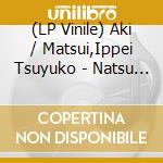 (LP Vinile) Aki / Matsui,Ippei Tsuyuko - Natsu No Zenbu (2 Lp) vinile