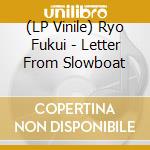 (LP Vinile) Ryo Fukui - Letter From Slowboat vinile
