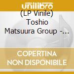 (LP Vinile) Toshio Matsuura Group - Pina vinile