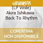 (LP Vinile) Akira Ishikawa - Back To Rhythm vinile