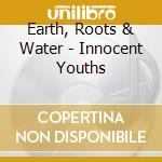 Earth, Roots & Water - Innocent Youths
