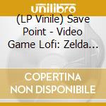 (LP Vinile) Save Point - Video Game Lofi: Zelda - O.S.T. vinile
