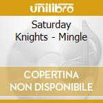 Saturday Knights - Mingle cd musicale di Saturday Knights
