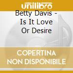 Betty Davis - Is It Love Or Desire cd