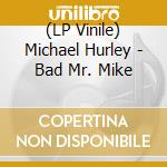 (LP Vinile) Michael Hurley - Bad Mr. Mike vinile