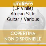 (LP Vinile) African Slide Guitar / Various vinile