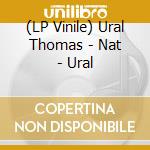 (LP Vinile) Ural Thomas - Nat - Ural vinile