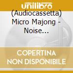 (Audiocassetta) Micro Majong - Noise Conception cd