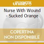 Nurse With Wound - Sucked Orange cd