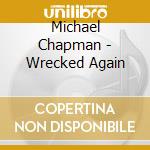 Michael Chapman - Wrecked Again cd