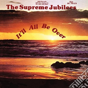 Supreme Jubilees - It'll All Be Over cd musicale di Jubilees Supreme