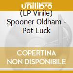 (LP Vinile) Spooner Oldham - Pot Luck lp vinile di Spooner Oldham