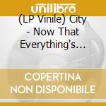 (LP Vinile) City - Now That Everything's Been Said lp vinile di City
