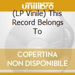 (LP Vinile) This Record Belongs To lp vinile di Light In The Atc