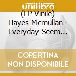 (LP Vinile) Hayes Mcmullan - Everyday Seem Like Murder Here (2 Lp) lp vinile di Hayes Mcmullan