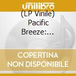 (LP Vinile) Pacific Breeze: Japanese City Pop Aor & Boogie 76 (2 Lp) vinile