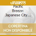 Pacific Breeze: Japanese City Pop Aor & Boogie 76 cd
