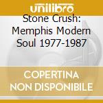 Stone Crush: Memphis Modern Soul 1977-1987 cd musicale