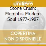 Stone Crush: Memphis Modern Soul 1977-1987 cd