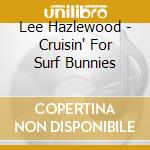 Lee Hazlewood - Cruisin' For Surf Bunnies cd