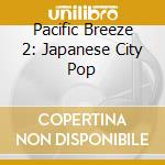 Pacific Breeze 2: Japanese City Pop cd