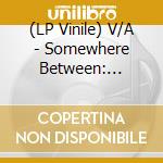 (LP Vinile) V/A - Somewhere Between: Mutant Pop, Electroni (2 Lp) vinile