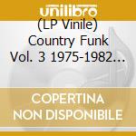 (LP Vinile) Country Funk Vol. 3 1975-1982 / Various (2 Lp) lp vinile