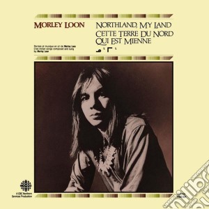 Morley Loon - Northland My Land cd musicale di Morley Loon