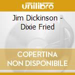 Jim Dickinson - Dixie Fried cd