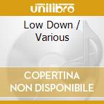 Low Down / Various cd musicale
