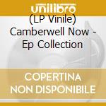 (LP Vinile) Camberwell Now - Ep Collection vinile