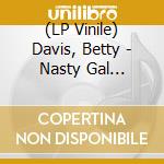 (LP Vinile) Davis, Betty - Nasty Gal -Coloured- vinile
