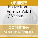 Native North America Vol. 1 / Various - Native North America Vol. 1 / Various cd