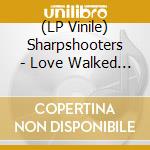 (LP Vinile) Sharpshooters - Love Walked Past lp vinile di Sharpshooters