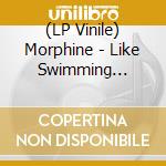 (LP Vinile) Morphine - Like Swimming (180G-Blue Vinyl) vinile
