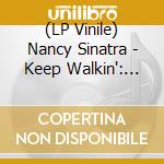 (LP Vinile) Nancy Sinatra - Keep Walkin': Singles, Demos & Rarities 1965-1978 (Black) (2 Lp) vinile