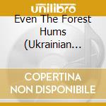 Even The Forest Hums (Ukrainian Sonic Archives 1971-1996) / Various cd