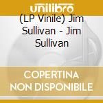 (LP Vinile) Jim Sullivan - Jim Sullivan vinile