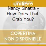 Nancy Sinatra - How Does That Grab You? cd