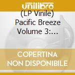 (LP Vinile) Pacific Breeze Volume 3: Japanese City Pop / Var - Pacific Breeze Volume 3: Japanese City Pop / Var lp vinile