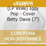 (LP Vinile) Iggy Pop - Cover Betty Davis (7")