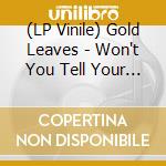 (LP Vinile) Gold Leaves - Won't You Tell Your Dreams (7