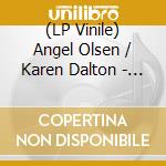 (LP Vinile) Angel Olsen / Karen Dalton - Something On Your Mind (7') vinile