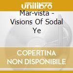 Mar-vista - Visions Of Sodal Ye cd