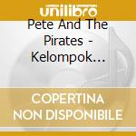 Pete And The Pirates - Kelompok Kampungan cd