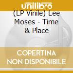 (LP Vinile) Lee Moses - Time & Place vinile