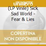 (LP Vinile) Sick Sad World - Fear & Lies lp vinile di Sick Sad World